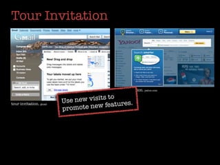 Tour Invitation




                                          tour invitation. yahoo.com


                         Use new visits to
                                             es.
                                e new featur
tour invitation. gmail
                         promot
 