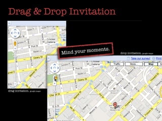 Drag & Drop Invitation


                                                     s.
                               Mind y our moment                 drop invitation. google maps




drag invitation. google maps               drag invitation. google maps
 