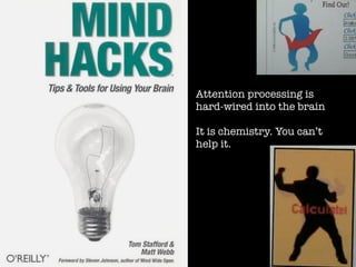 Attention processing is
hard-wired into the brain

It is chemistry. You can’t
help it.
 