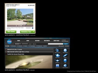 anti-pattern. needless fanfare. roost.com




anti-pattern. needless fanfare. nasa.gov
                                            Designing Visual Interfaces. Kevin Mullet & Darrell Sano
 