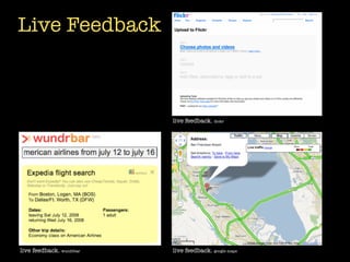 Live Feedback



                          live feedback. ﬂickr




live feedback. wundrbar   live feedback. google maps
 
