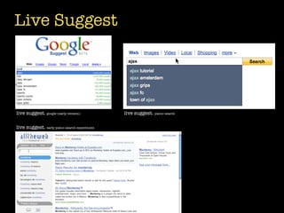 Live Suggest




live suggest. google (early version)          live suggest. yahoo search

live suggest. early yahoo search experiment
 