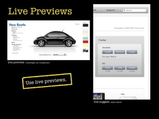 Live Previews




live preview. volkswagen car conﬁgurator




                                 ws.
                Us e live previe


                                           live suggest. apple search
 