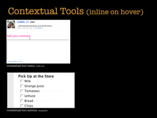 Contextual Tools (inline on hover)




contextual tool menu. ﬂickr.com




contextual tool actions. backpackit
 