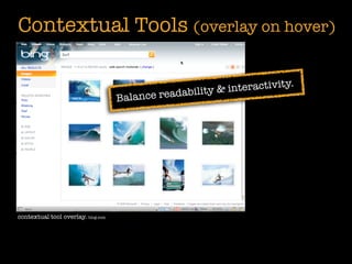 Contextual Tools (overlay on hover)

                                                                    ctivity.
                                              readab ility & intera
                                    Balance




contextual tool overlay. bing.com
 