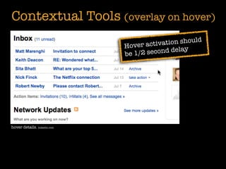 Contextual Tools (overlay on hover)
                                                     uld
                              Hover a  ctivation sho
                                                lay
                              be 1 /2 second de




hover details. linkedin.com
 
