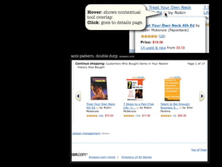 Hover: shows contextual
         tool overlay.
         Click: goes to details page.




anti-pattern. double duty. amazon.com
 