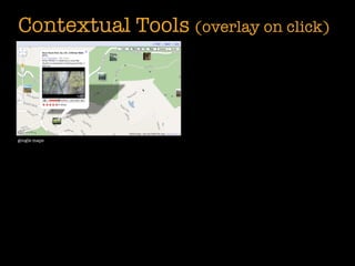 Contextual Tools (overlay on click)




google maps
 