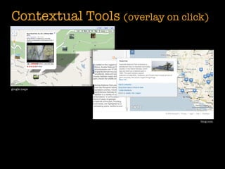 Contextual Tools (overlay on click)




google maps




                                 bing.com
 
