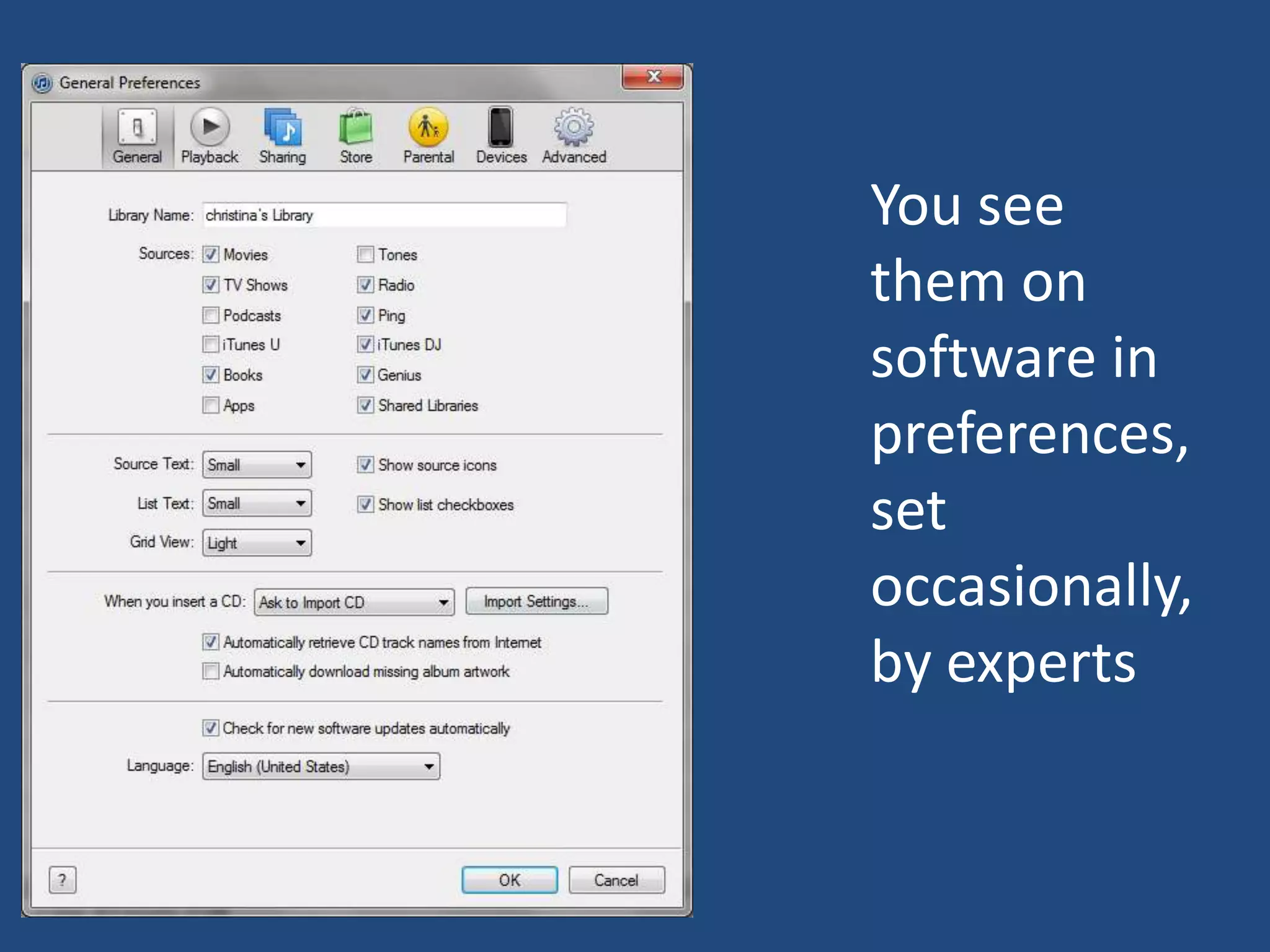 You see
them on
software in
preferences,
set
occasionally,
by experts
 