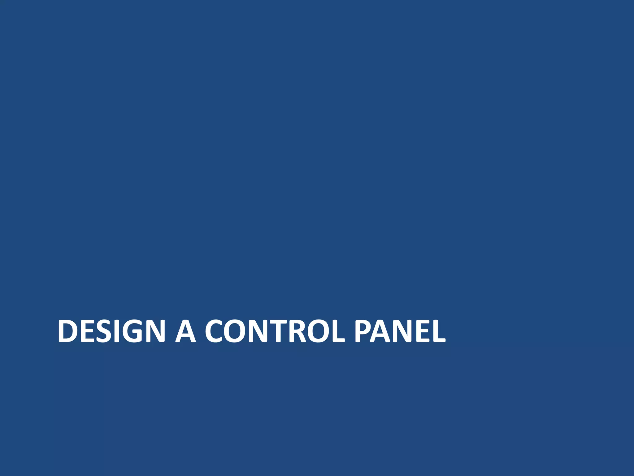 DESIGN A CONTROL PANEL
 