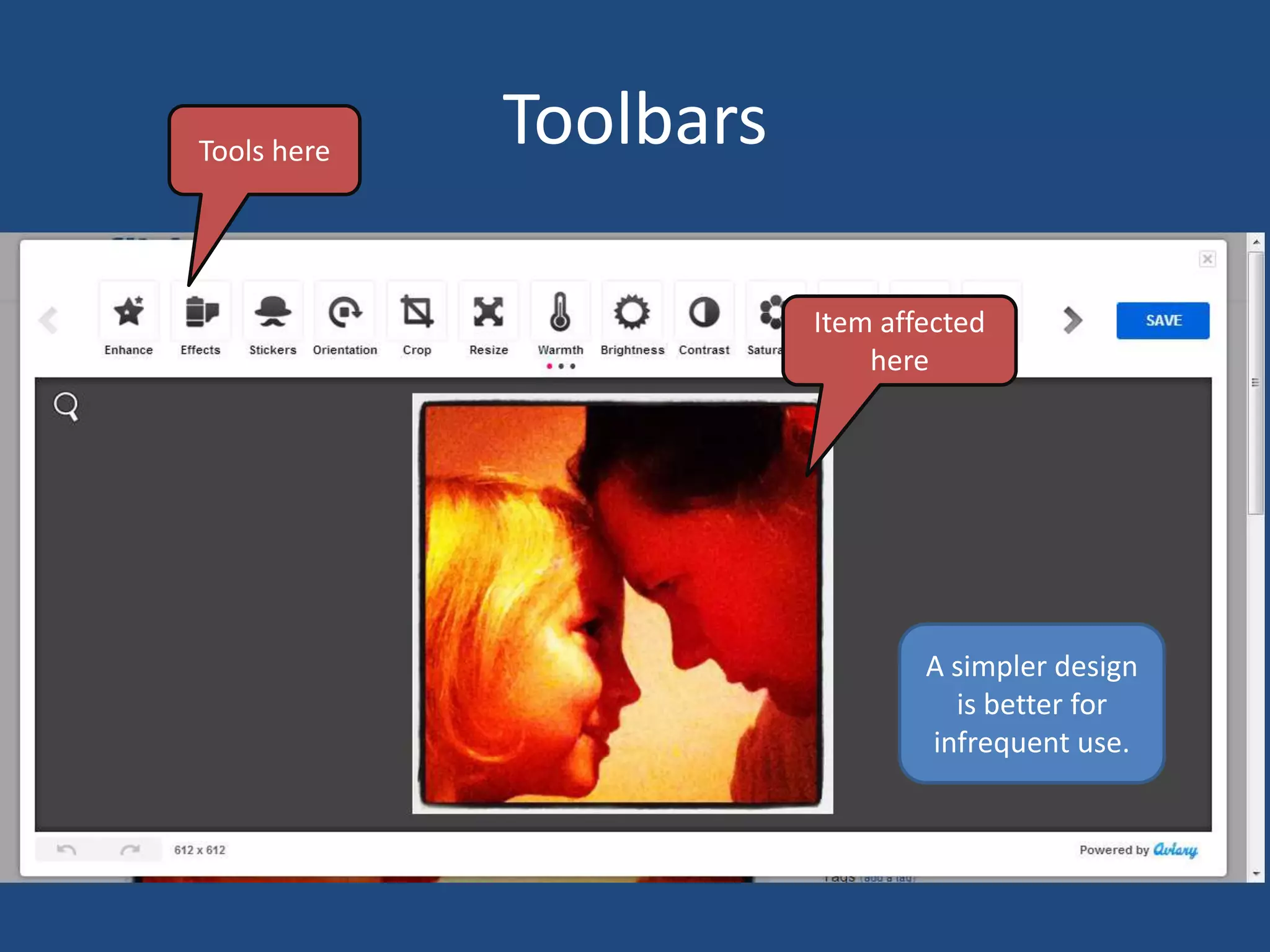 Tools here
             Toolbars

                        Item affected
                            here




                                A simpler design
                                  is better for
                                infrequent use.
 