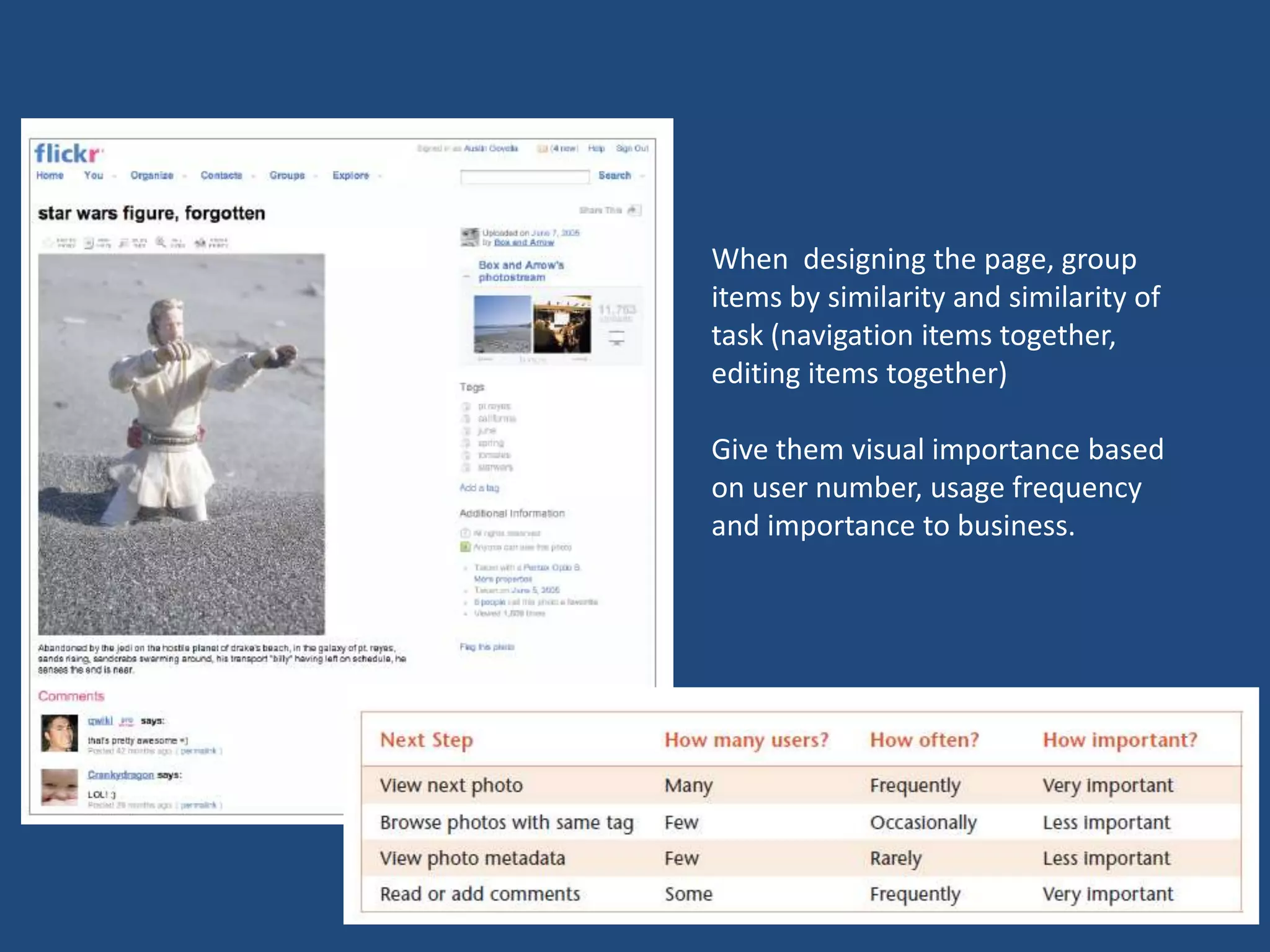 When designing the page, group
items by similarity and similarity of
task (navigation items together,
editing items together)

Give them visual importance based
on user number, usage frequency
and importance to business.
 