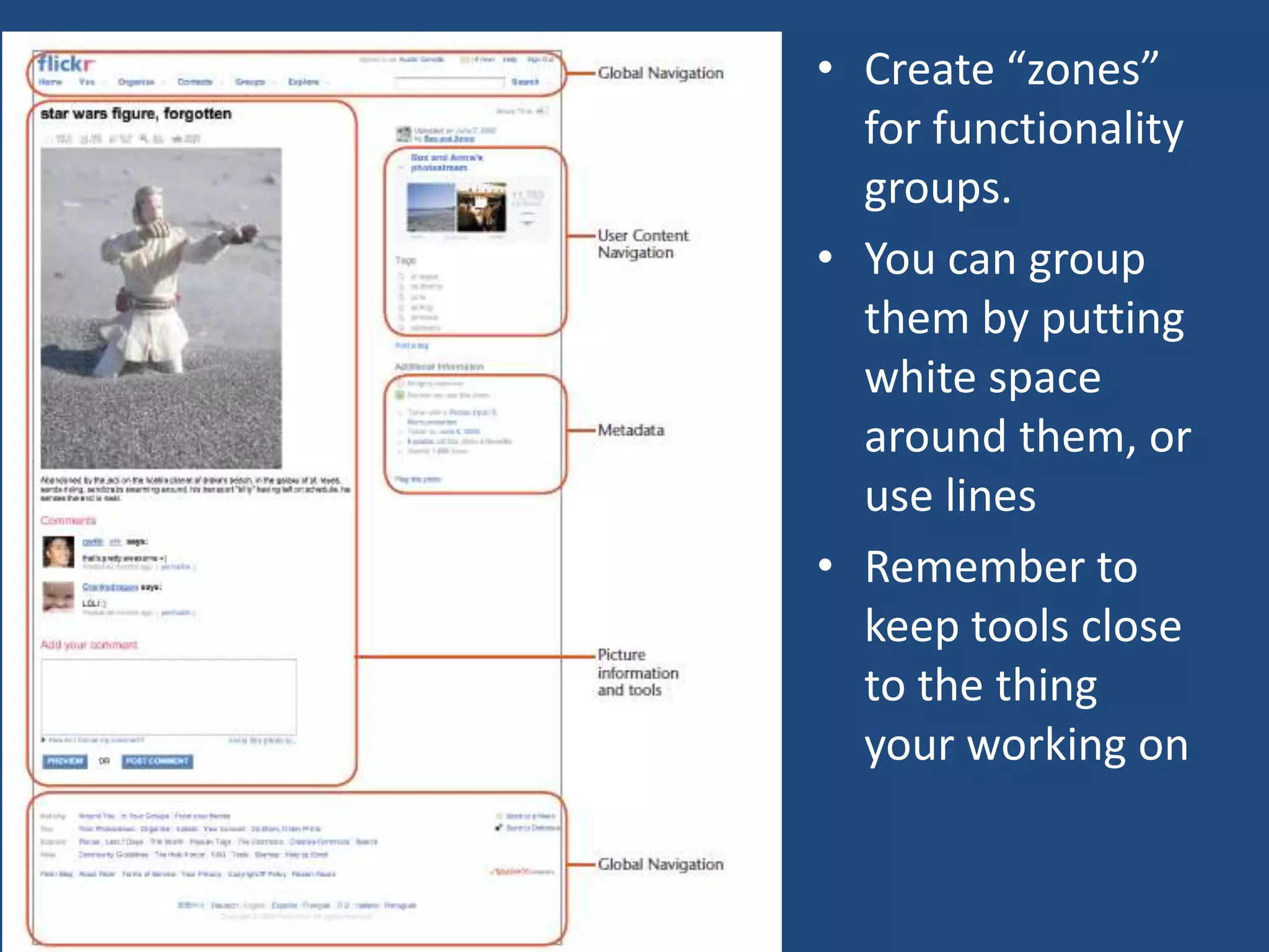 • Create “zones”
  for functionality
  groups.
• You can group
  them by putting
  white space
  around them, or
  use lines
• Remember to
  keep tools close
  to the thing
  your working on
 