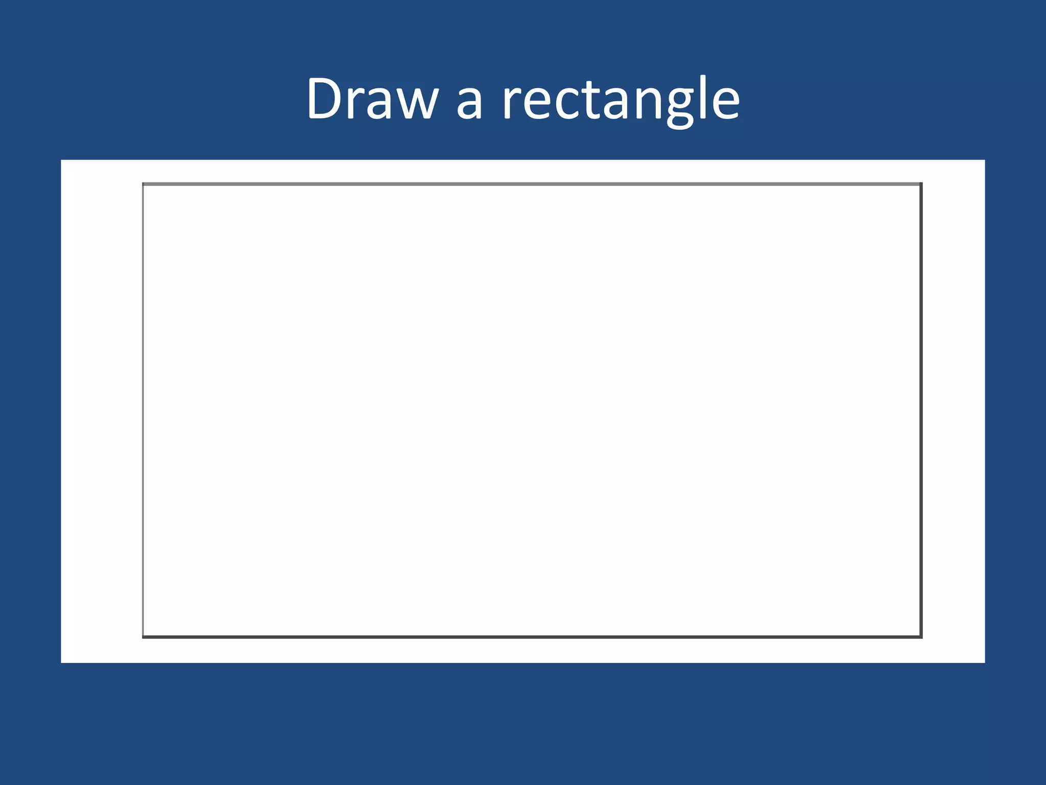 Draw a rectangle
 