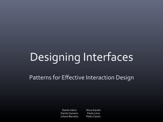 Designing	
  Interfaces	
  
Patterns	
  for	
  Eﬀective	
  Interaction	
  Design	
  
 