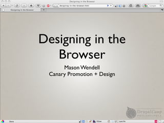 Designing in the
   Browser
      Mason Wendell
 Canary Promotion + Design
 