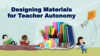 Designing Materials
for Teacher Autonomy
 