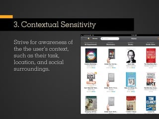 3. Contextual Sensitivity

Strive for awareness of
the the user’s context,
such as their task,
location, and social
surroundings.
 