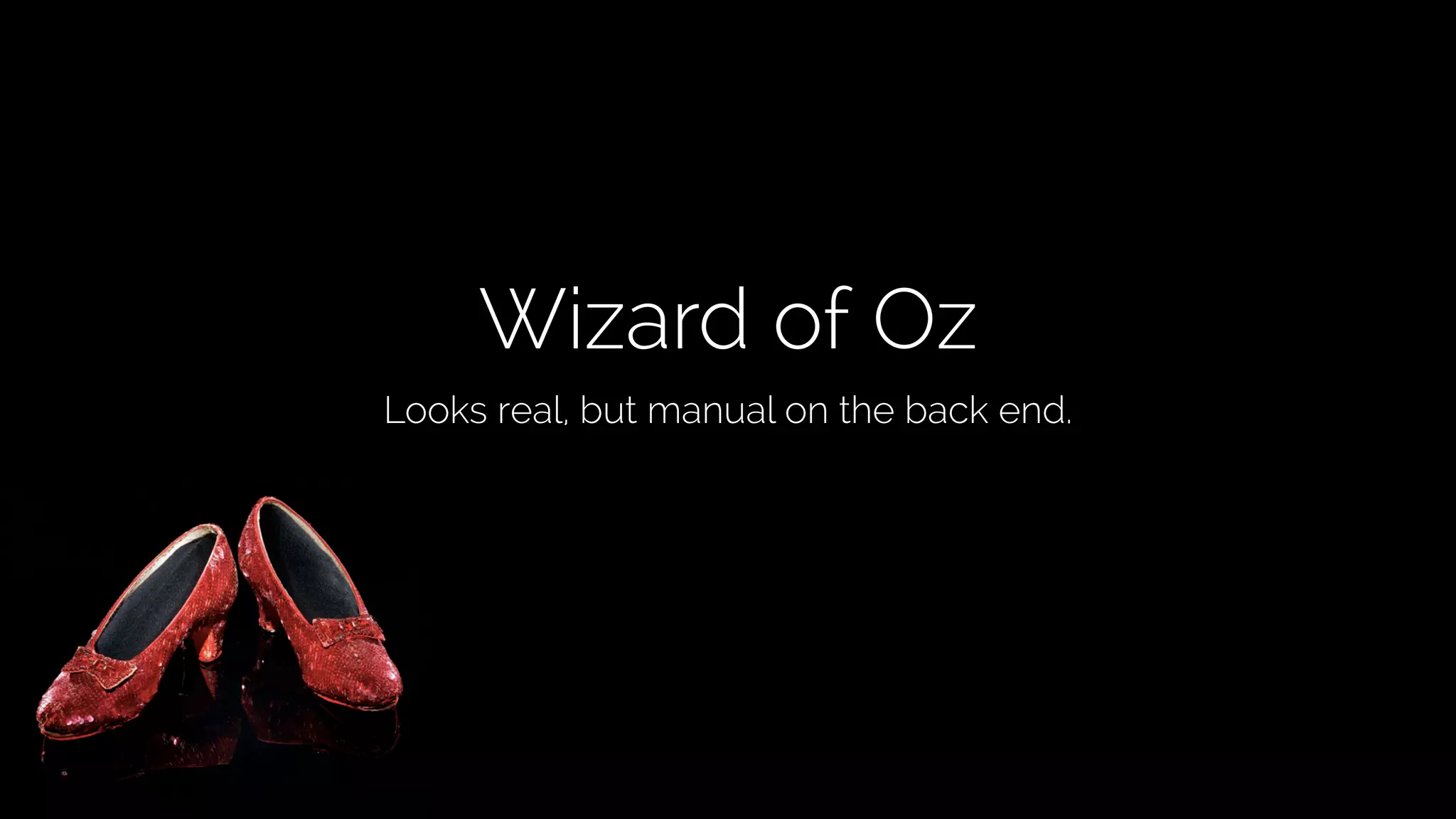 @lissijean
Wizard of Oz
Looks real, but manual on the back end.
 