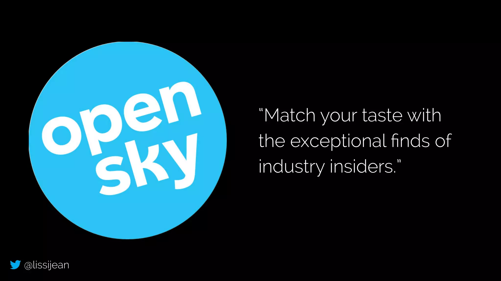 @lissijean
“Match your taste with
the exceptional ﬁnds of
industry insiders.”
 