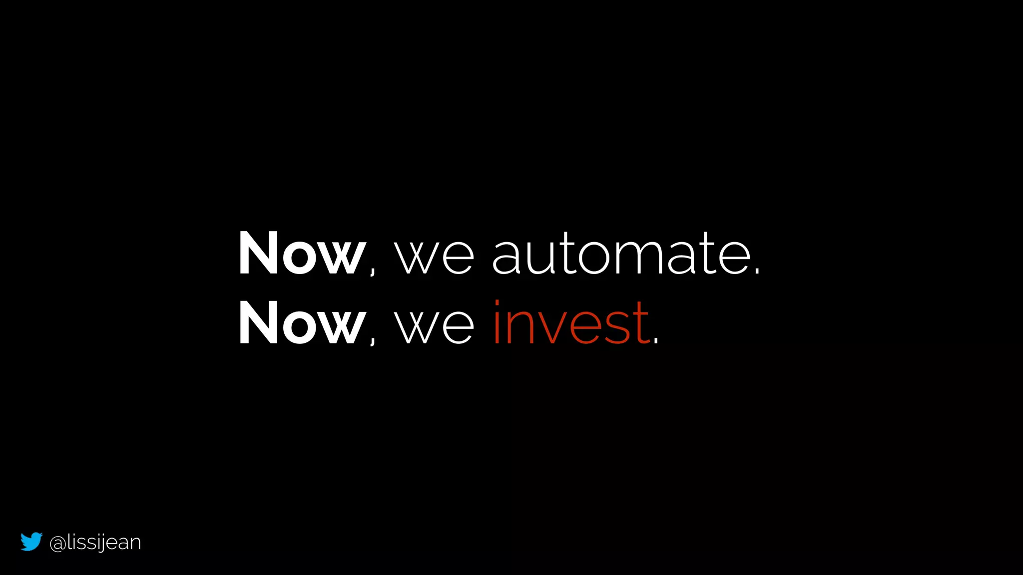 @lissijean
Now, we automate.
Now, we invest.
 