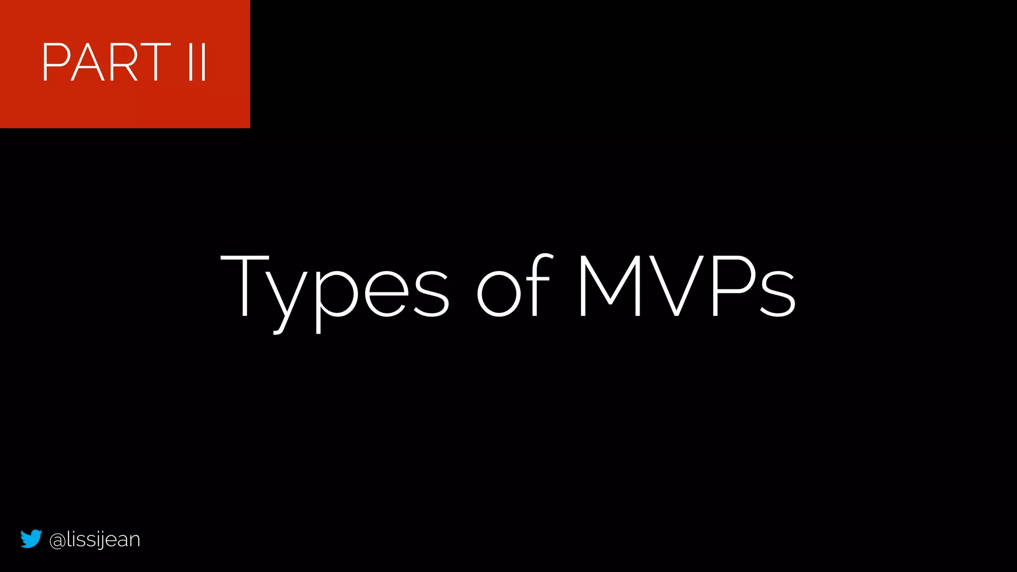 @lissijean
Types of MVPs
PART II
 