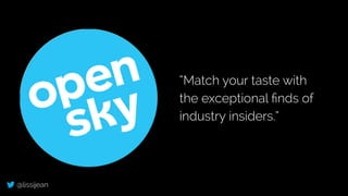 @lissijean
“Match your taste with
the exceptional ﬁnds of
industry insiders.”
 