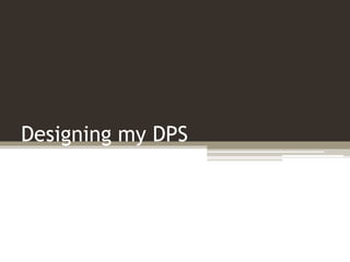 Designing my DPS
 