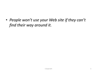 • People won’t use your Web site if they can’t
find their way around it.
S.Gopinath 2
 