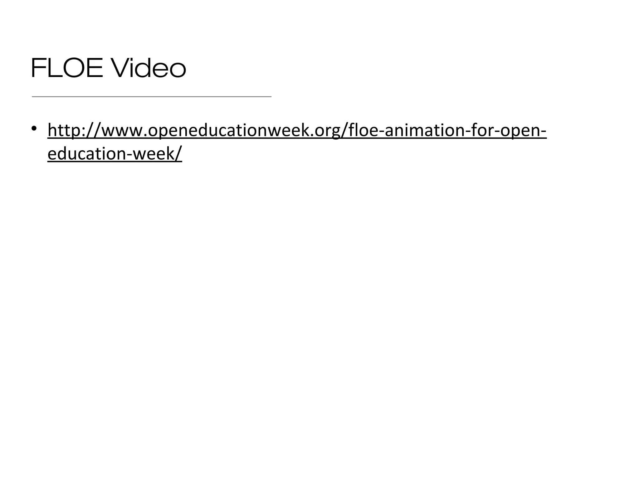 FLOE Video

• http://www.openeducationweek.org/floe-animation-for-open-
  education-week/
 