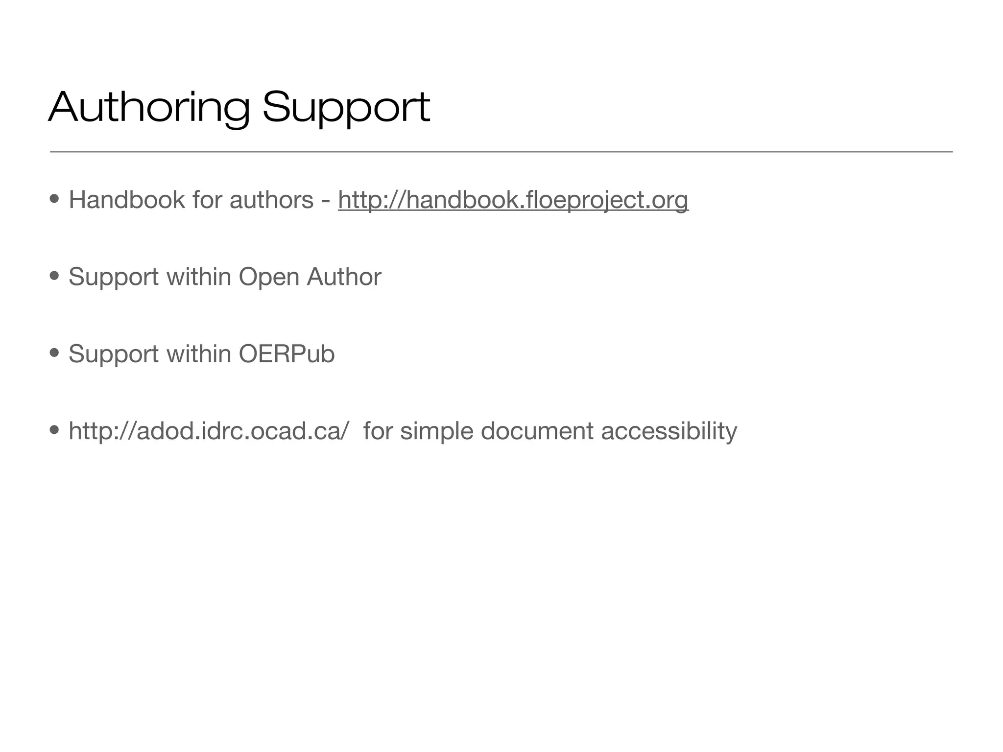Authoring Support

• Handbook for authors - http://handbook.floeproject.org


• Support within Open Author


• Support within OERPub


• http://adod.idrc.ocad.ca/ for simple document accessibility
 