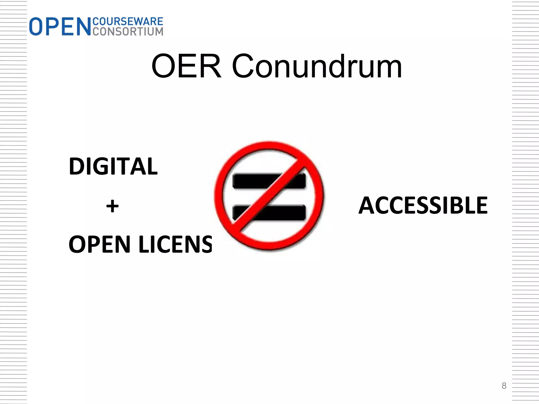 OER Conundrum

DIGITAL
   +            ACCESSIBLE
OPEN LICENSE




                             8
 