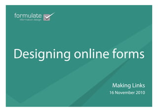 Designing online forms
Making Links
16 November 2010
 
