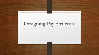 Designing Pay Structure
 