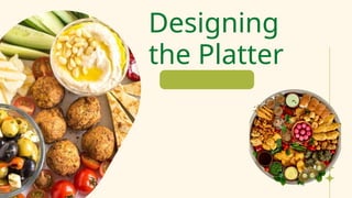 Designing
the Platter
 