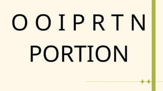 O O I P R T N
PORTION
 
