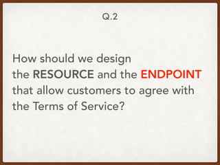 Learned from Q.2
• SHOULD maximize representation of a
resource
• SHOULD make an Endpoint semantic
 