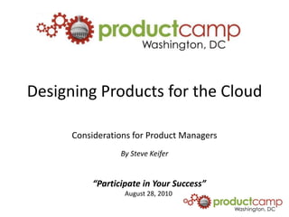 Designing Products for the Cloud Considerations for Product Managers By Steve Keifer 