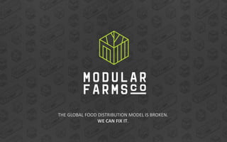 THE GLOBAL FOOD DISTRIBUTION MODEL IS BROKEN.
WE CAN FIX IT.
 