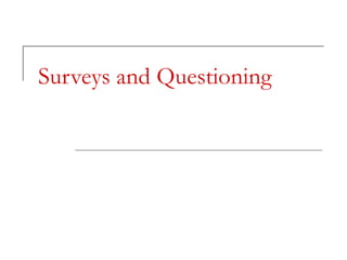 Surveys and Questioning 