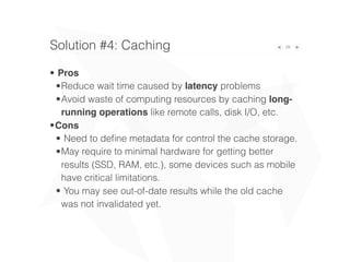 29
• Pros
•Reduce wait time caused by latency problems
•Avoid waste of computing resources by caching long-
running operat...