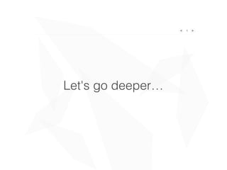 Let's go deeper…
4
 