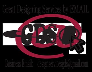GreatDesigningServicesbyEMAIL
BusinessEmail: designservicesgds@gmail.com
 