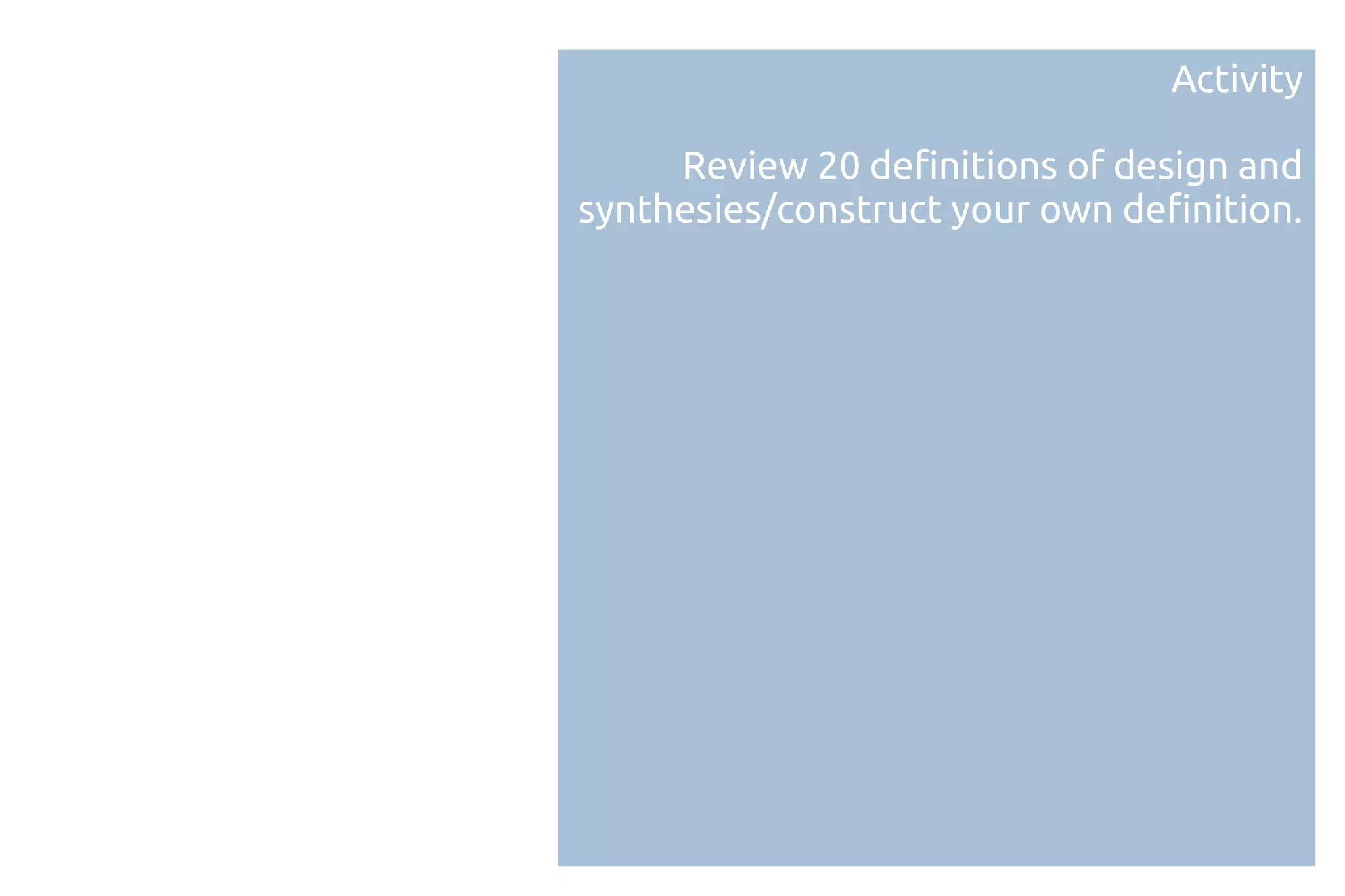 Activity

     Review 20 definitions of design and
synthesies/construct your own definition.
 