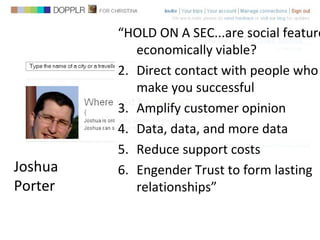 Joshua  Porter <ul><li>“ HOLD ON A SEC...are social features economically viable? </li></ul><ul><li>Direct contact with pe...