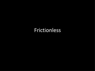 Frictionless 