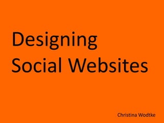 Designing ,[object Object],Social Websites ,[object Object],Christina Wodtke,[object Object]