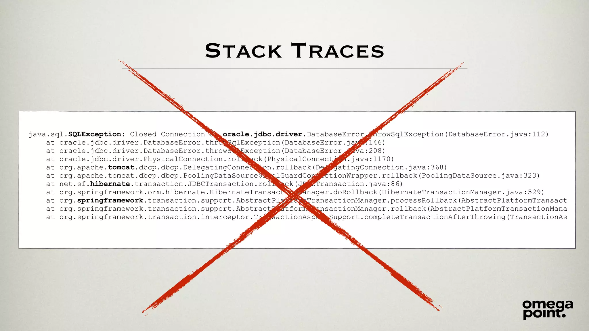Stack Traces
java.sql.SQLException: Closed Connection at oracle.jdbc.driver.DatabaseError.throwSqlException(DatabaseError.java:112)
at oracle.jdbc.driver.DatabaseError.throwSqlException(DatabaseError.java:146)
at oracle.jdbc.driver.DatabaseError.throwSqlException(DatabaseError.java:208)
at oracle.jdbc.driver.PhysicalConnection.rollback(PhysicalConnection.java:1170)
at org.apache.tomcat.dbcp.dbcp.DelegatingConnection.rollback(DelegatingConnection.java:368)
at org.apache.tomcat.dbcp.dbcp.PoolingDataSource$PoolGuardConnectionWrapper.rollback(PoolingDataSource.java:323)
at net.sf.hibernate.transaction.JDBCTransaction.rollback(JDBCTransaction.java:86)
at org.springframework.orm.hibernate.HibernateTransactionManager.doRollback(HibernateTransactionManager.java:529)
at org.springframework.transaction.support.AbstractPlatformTransactionManager.processRollback(AbstractPlatformTransact
at org.springframework.transaction.support.AbstractPlatformTransactionManager.rollback(AbstractPlatformTransactionMana
at org.springframework.transaction.interceptor.TransactionAspectSupport.completeTransactionAfterThrowing(TransactionAs
 