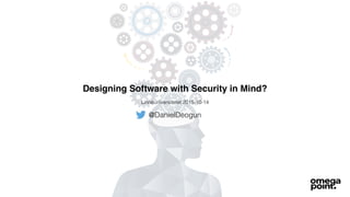 Designing Software with Security in Mind?
@DanielDeogun
Linnéuniversitetet 2015-10-14
 